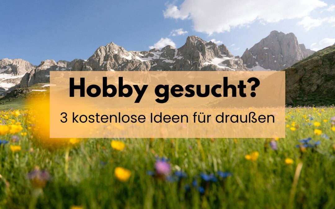 Hobby gesucht? 3 kostenlose Ideen für draußen