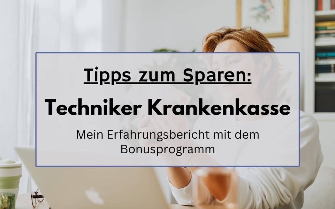 Tipps zum Geld sparen! Mein Erfahrungsbericht mit der TK