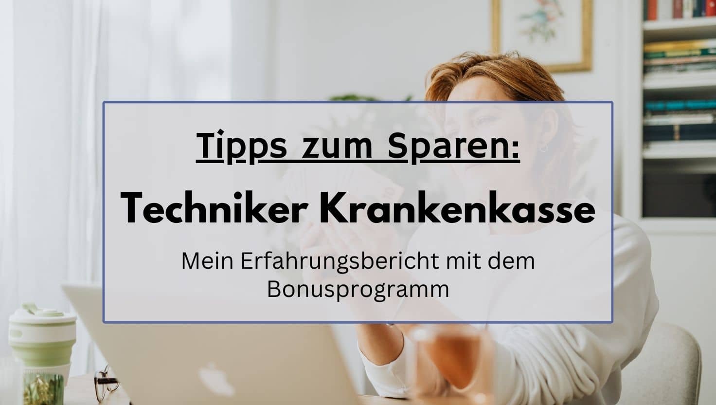 Tipps zum Geld sparen! Mein Erfahrungsbericht mit der TK